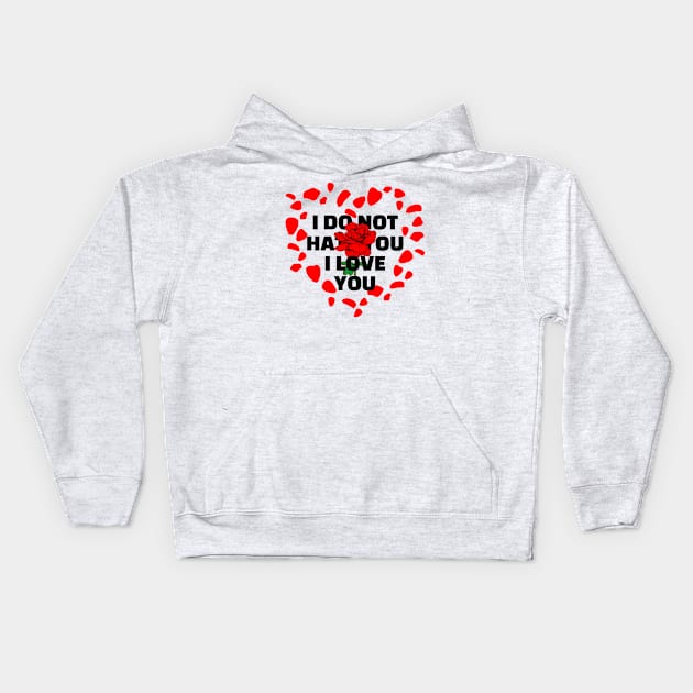 I DO NOT HATE YOU I LOVE YOU Kids Hoodie by JstCyber